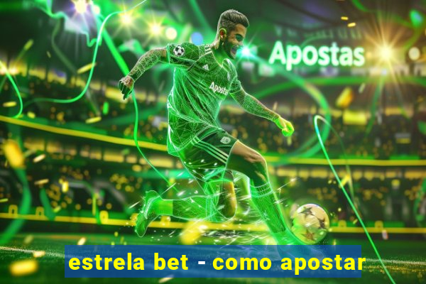 estrela bet - como apostar