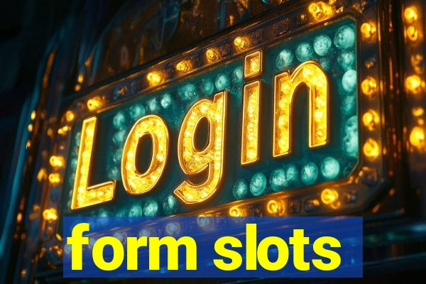 form slots