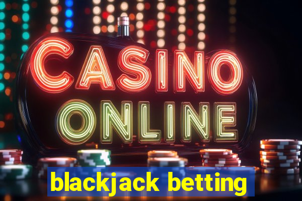 blackjack betting