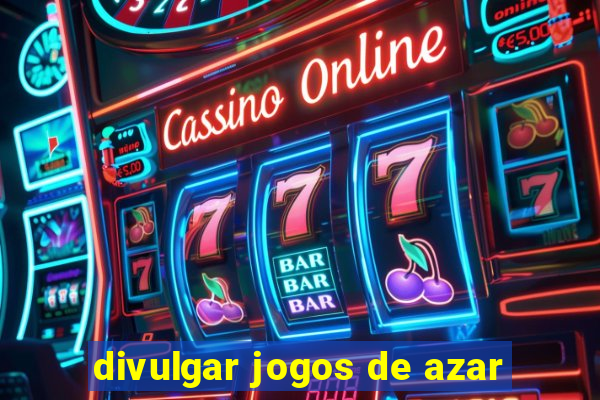 divulgar jogos de azar