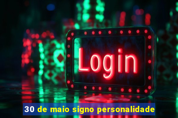 30 de maio signo personalidade