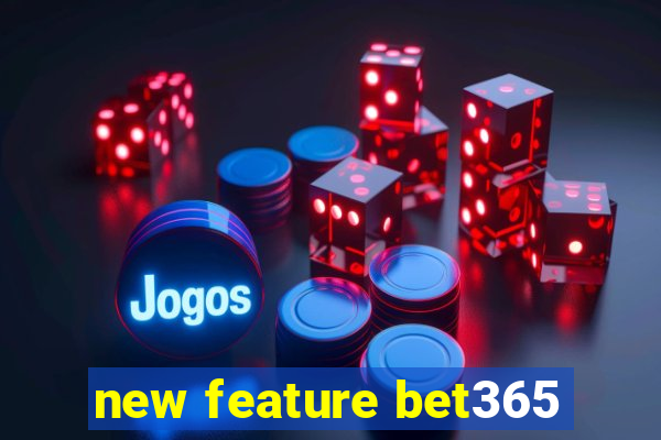 new feature bet365