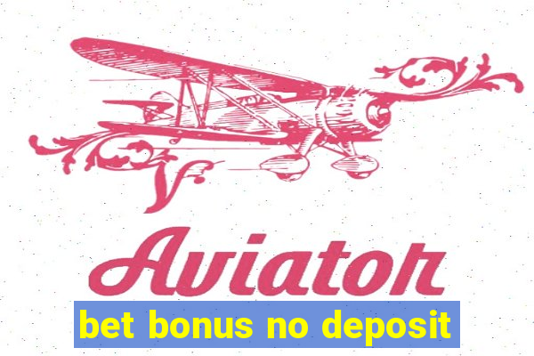 bet bonus no deposit