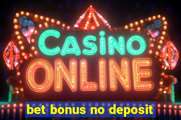 bet bonus no deposit