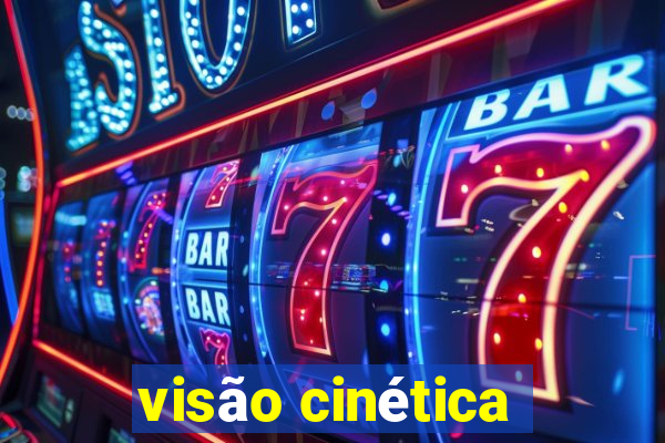 visão cinética