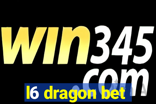 l6 dragon bet