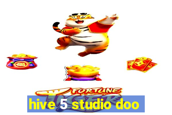 hive 5 studio doo