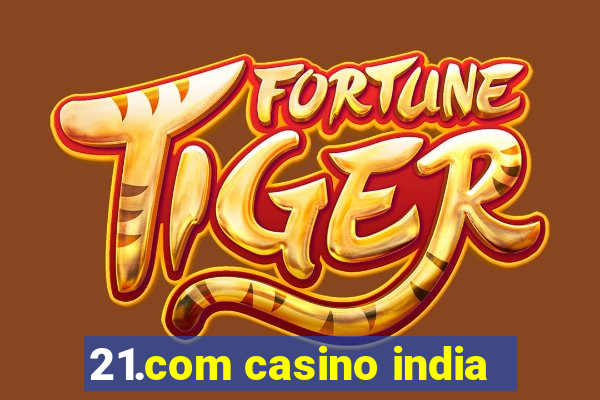 21.com casino india