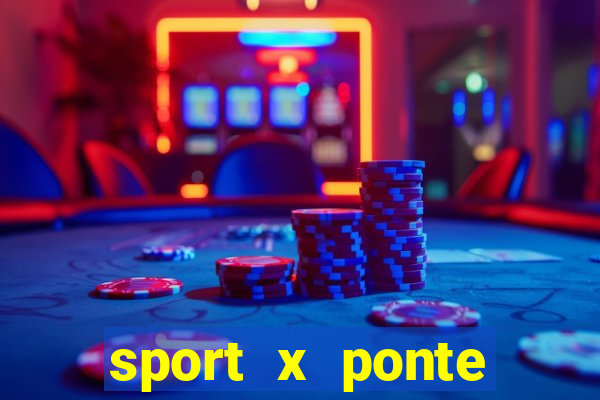 sport x ponte preta palpite