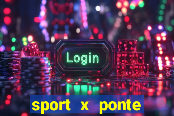 sport x ponte preta palpite