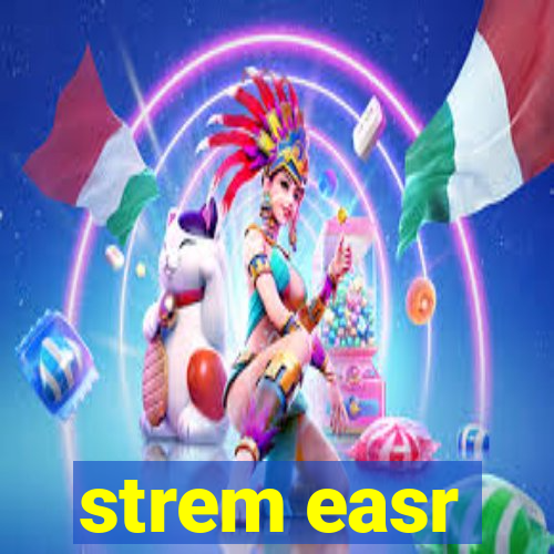 strem easr