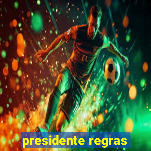 presidente regras