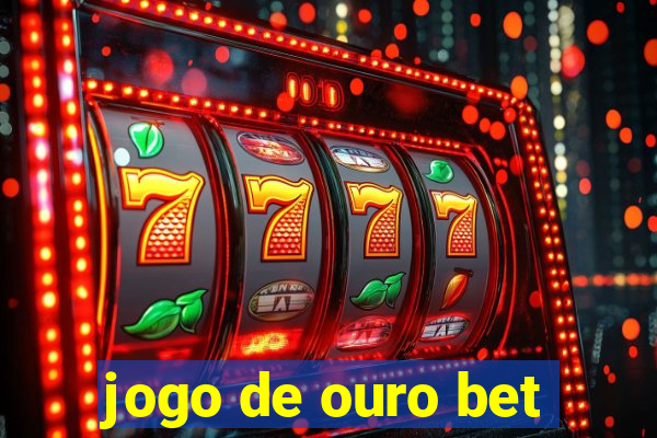 jogo de ouro bet