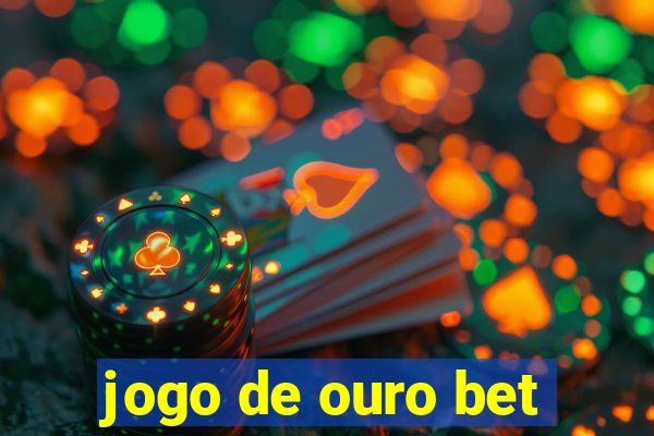 jogo de ouro bet