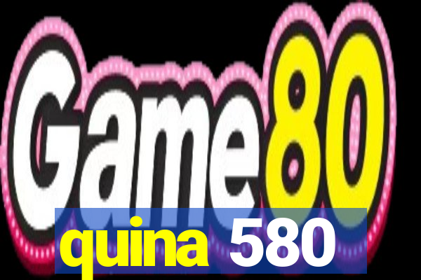 quina 580