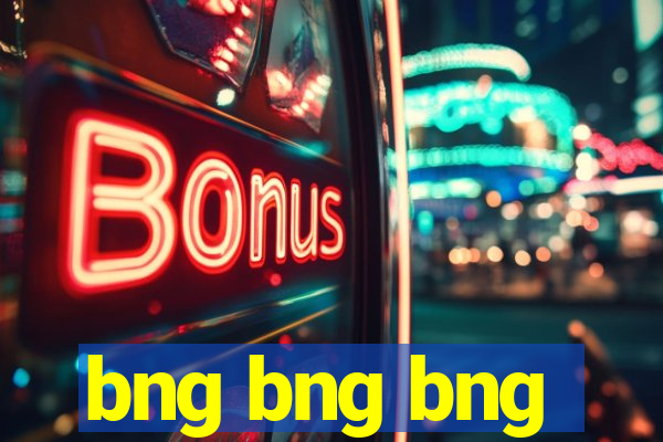 bng bng bng