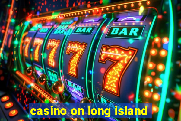 casino on long island