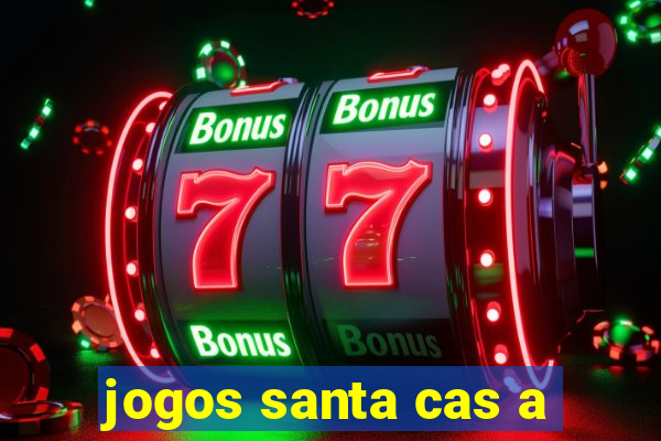 jogos santa cas a