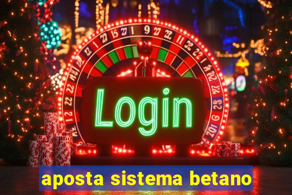 aposta sistema betano