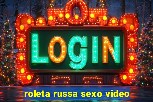 roleta russa sexo video