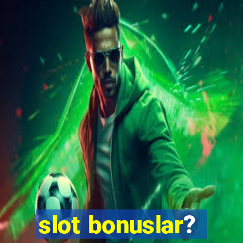 slot bonuslar?