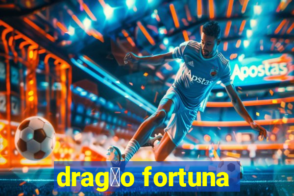 drag茫o fortuna