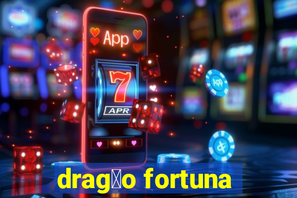 drag茫o fortuna