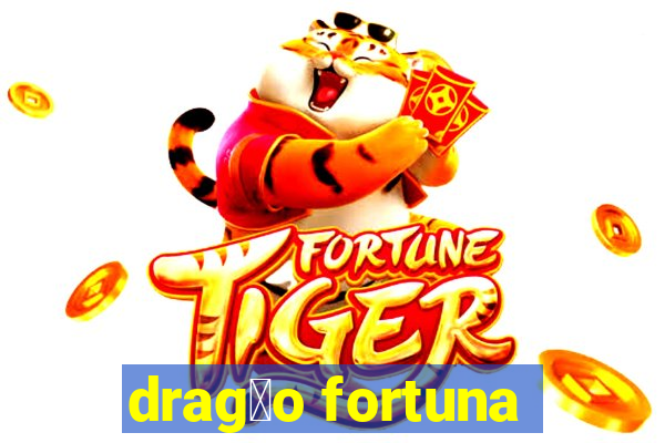 drag茫o fortuna