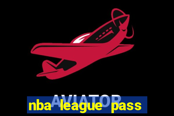 nba league pass vivo gr谩tis