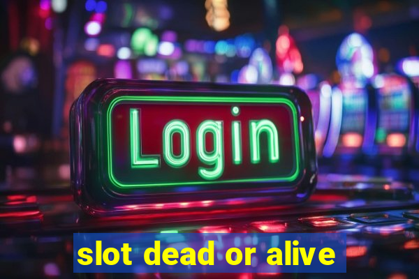 slot dead or alive