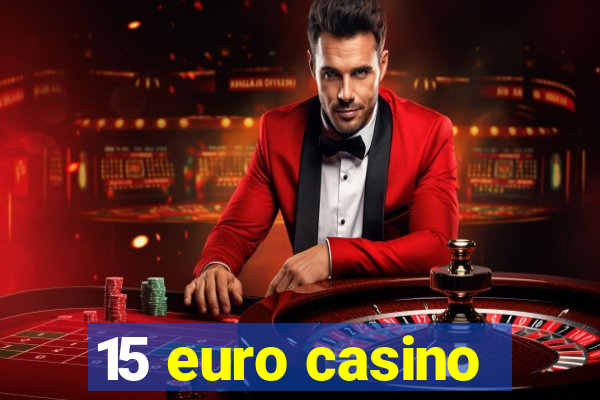 15 euro casino