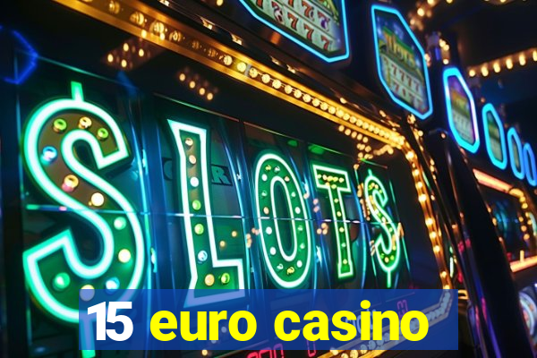 15 euro casino