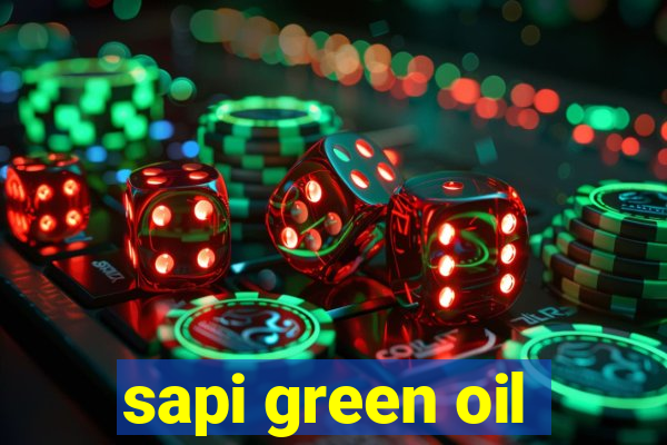 sapi green oil