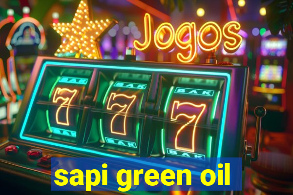 sapi green oil