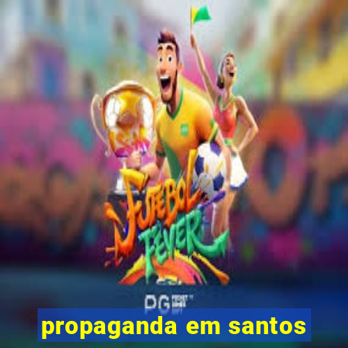 propaganda em santos