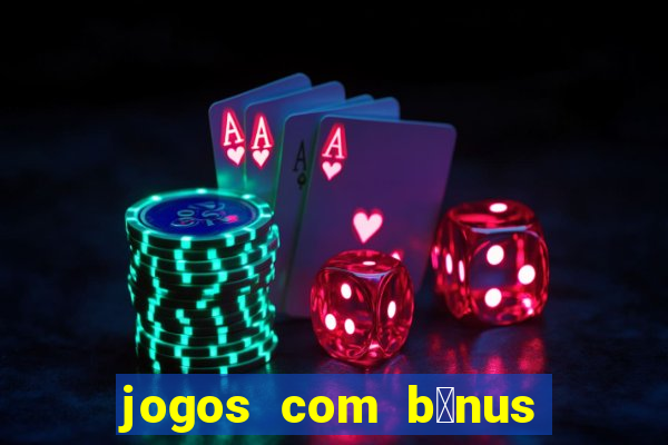 jogos com b么nus de boas-vindas sem dep贸sito