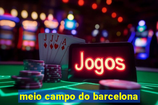 meio campo do barcelona