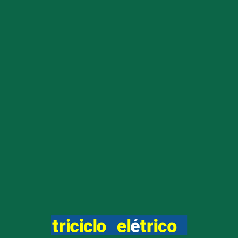 triciclo elétrico casas bahia