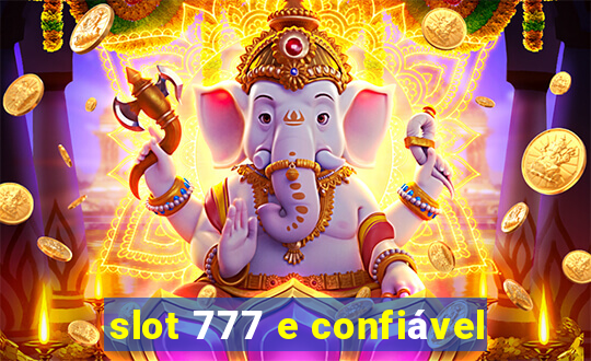 slot 777 e confiável