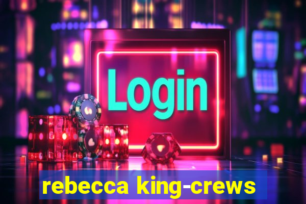 rebecca king-crews