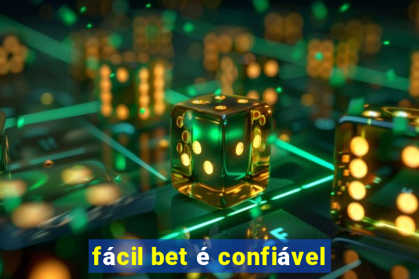 fácil bet é confiável