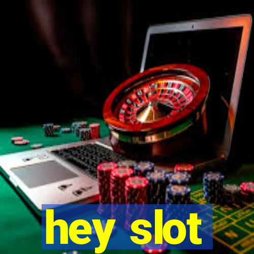 hey slot