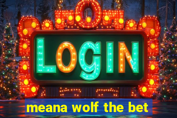 meana wolf the bet