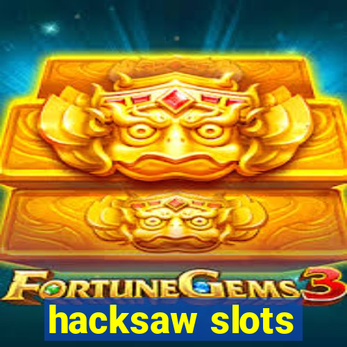 hacksaw slots