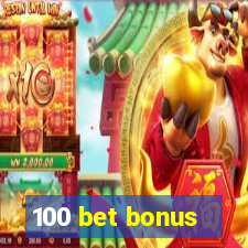 100 bet bonus