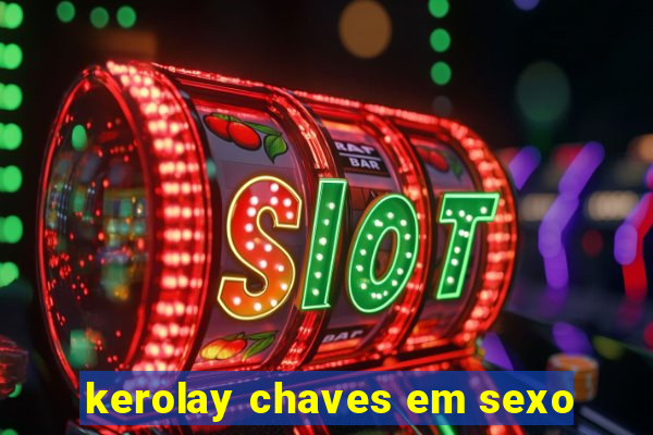 kerolay chaves em sexo