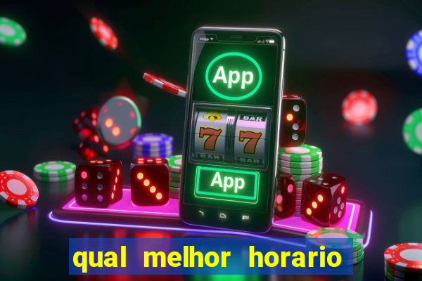 qual melhor horario fortune tiger