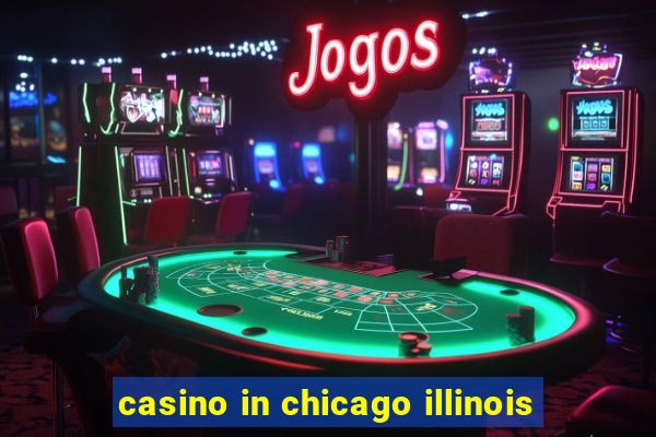 casino in chicago illinois