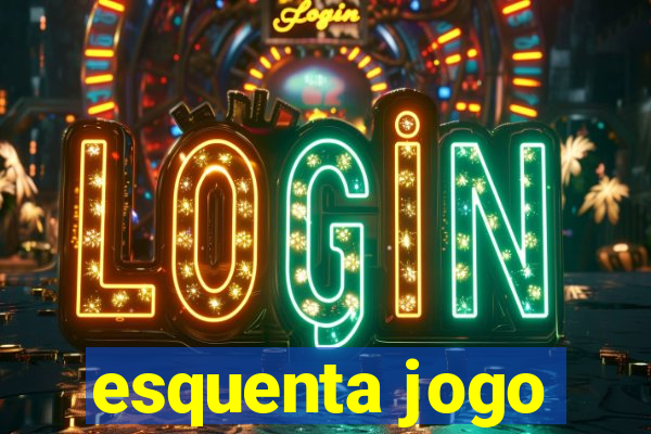 esquenta jogo