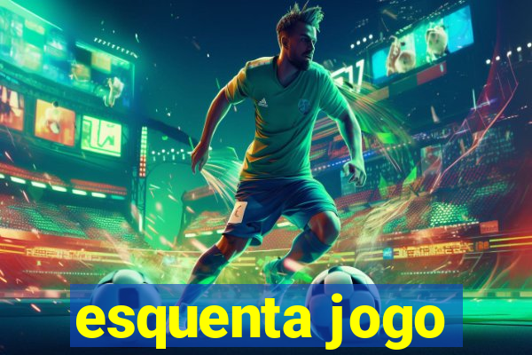 esquenta jogo